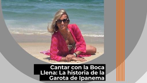 Cantar con la Boca Llena: La historia de la Garota de Ipanema 